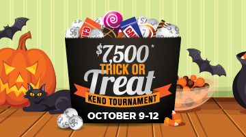 $7,500* Trick or Treat Keno Tournament