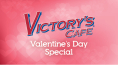 Victory's Cafe Valentine's Day Special