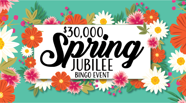 $30,000 Spring Jubilee Bingo