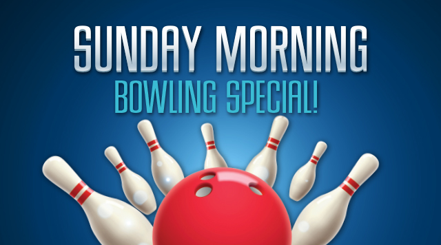 Sunday Morning Bowling Special! 
